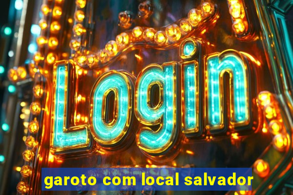 garoto com local salvador